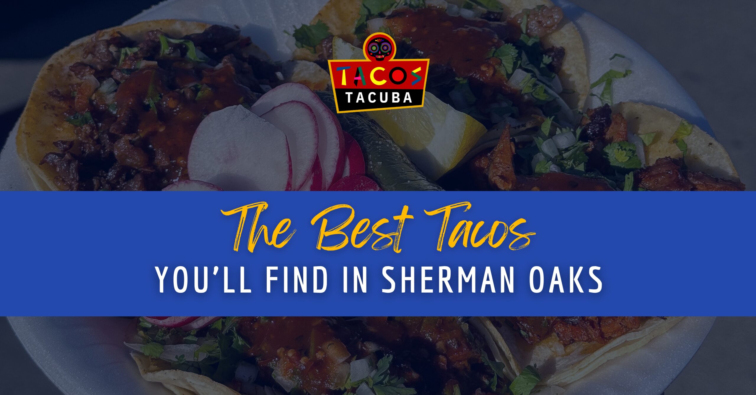 best tacos sherman oaks, mexican food sherman oaks