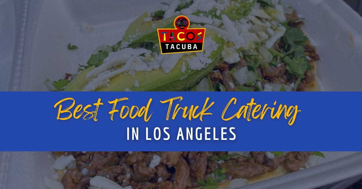 Best Food Truck Catering In Los Angeles